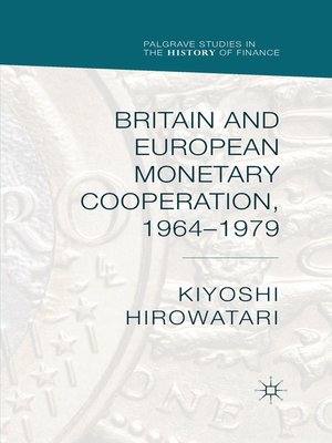 cover image of Britain and European Monetary Cooperation, 1964-1979